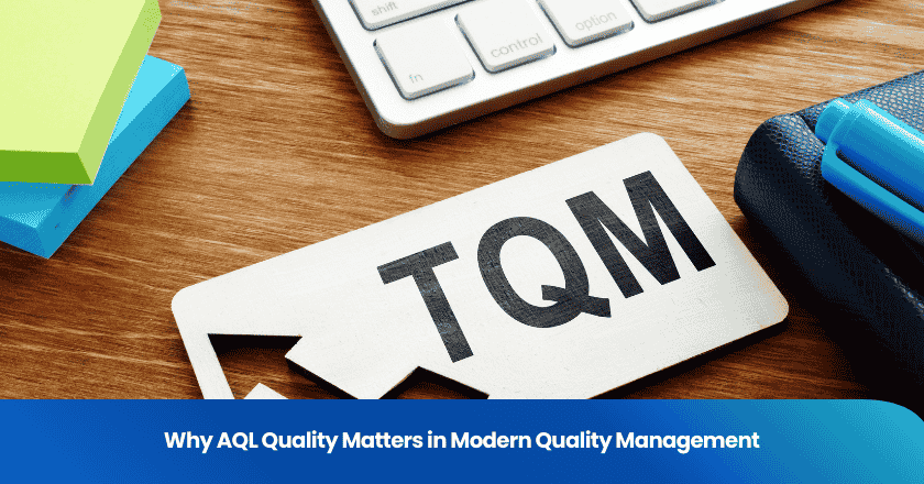 Why AQL Quality Matters in Modern Quality Management